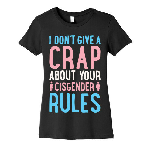 I Don't Give A Crap About Your Cisgender Rules White Print Womens T-Shirt
