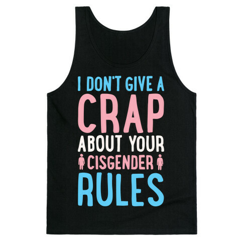 I Don't Give A Crap About Your Cisgender Rules White Print Tank Top