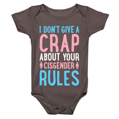 I Don't Give A Crap About Your Cisgender Rules White Print Baby One-Piece
