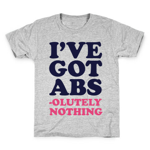 I've Got Abs- olutely Nothing Kids T-Shirt