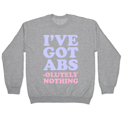 I've Got Abs- olutely Nothing Pullover