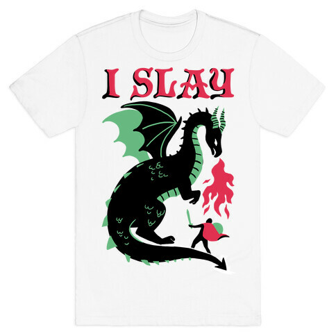 I SLAY (DRAGONS) T-Shirt