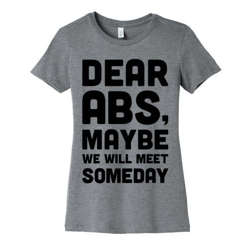 Dear Abs, Maybe We Will Meet Someday Womens T-Shirt