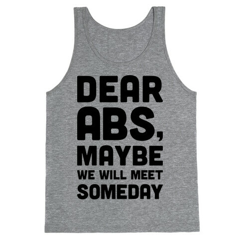 Dear Abs, Maybe We Will Meet Someday Tank Top