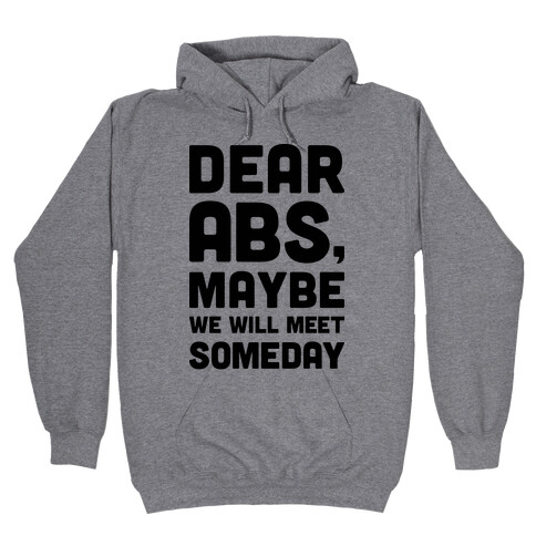 Dear Abs, Maybe We Will Meet Someday Hooded Sweatshirt