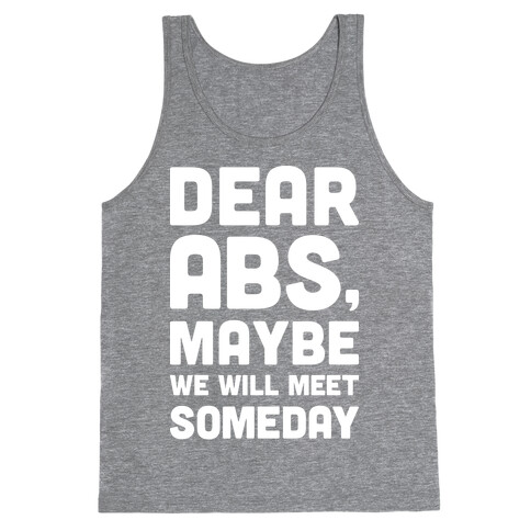 Dear Abs, Maybe We Will Meet Someday Tank Top