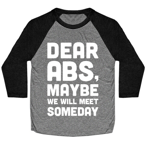 Dear Abs, Maybe We Will Meet Someday Baseball Tee