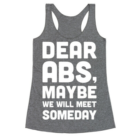 Dear Abs, Maybe We Will Meet Someday Racerback Tank Top
