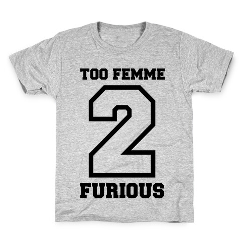 Too Femme 2 Furious Kids T-Shirt