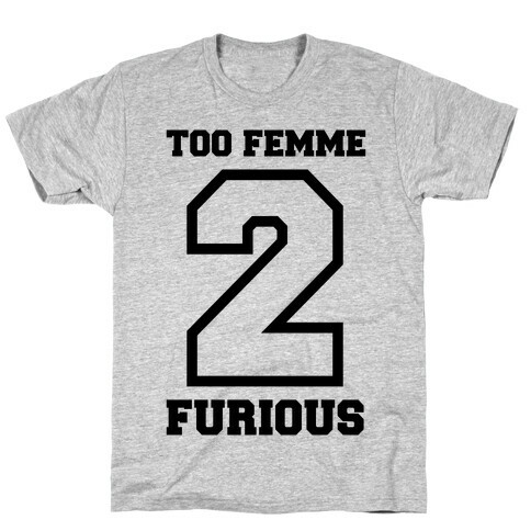 Too Femme 2 Furious T-Shirt
