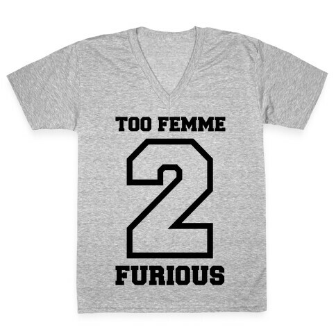 Too Femme 2 Furious V-Neck Tee Shirt