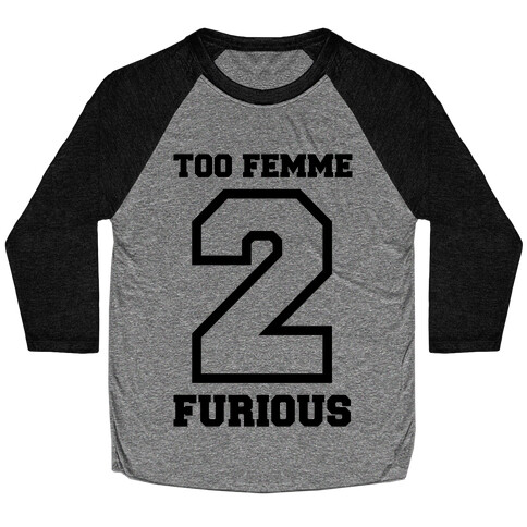 Too Femme 2 Furious Baseball Tee