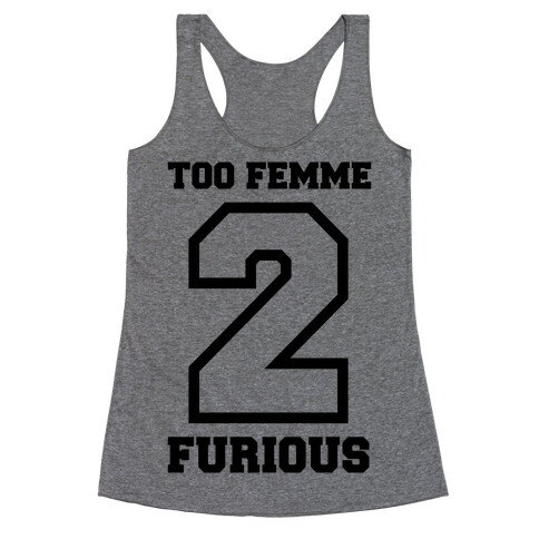 Too Femme 2 Furious Racerback Tank Top