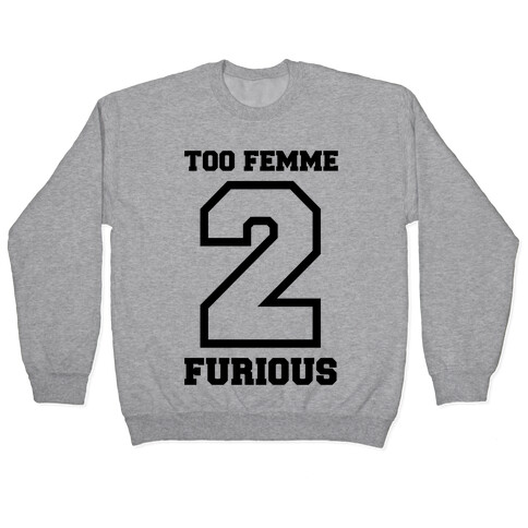 Too Femme 2 Furious Pullover