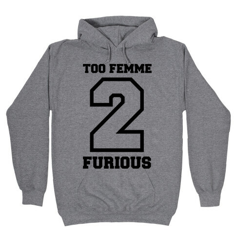 Too Femme 2 Furious Hooded Sweatshirt