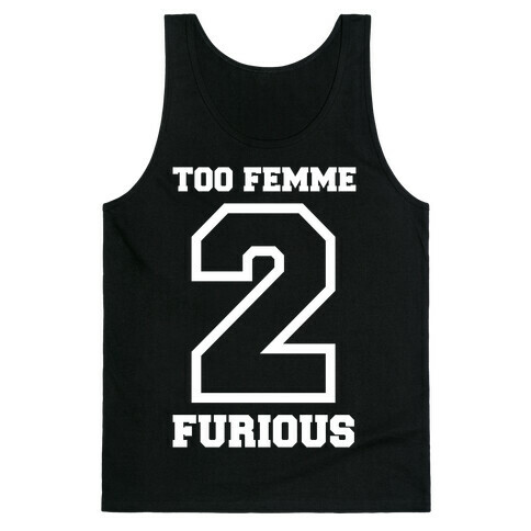 Too Femme 2 Furious Tank Top