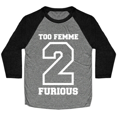 Too Femme 2 Furious Baseball Tee