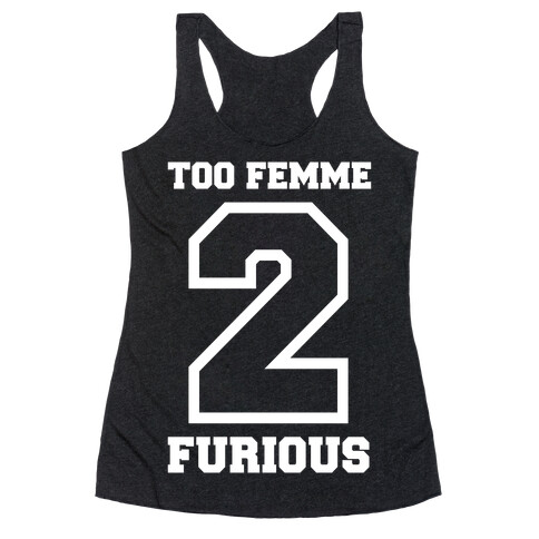 Too Femme 2 Furious Racerback Tank Top