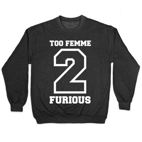 Too Femme 2 Furious Pullover