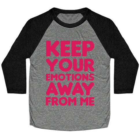 Keep YouR Emotions Away From Me Baseball Tee
