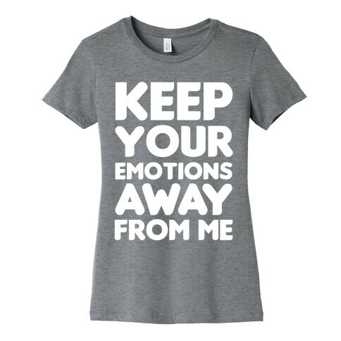 Keep Your Emotions Away From Me (White) Womens T-Shirt