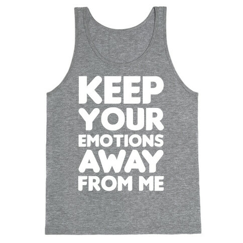 Keep Your Emotions Away From Me (White) Tank Top