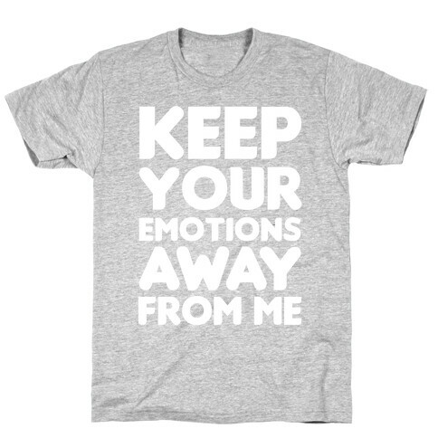 Keep Your Emotions Away From Me (White) T-Shirt