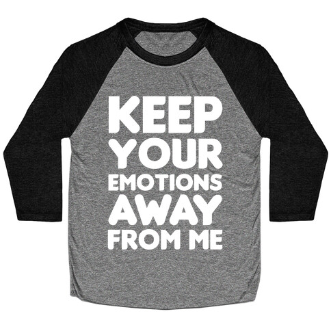 Keep Your Emotions Away From Me (White) Baseball Tee