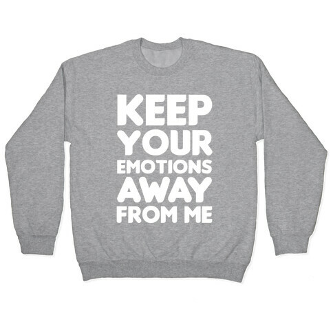 Keep Your Emotions Away From Me (White) Pullover