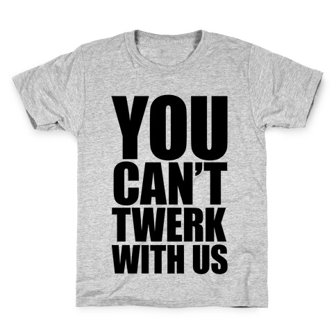 You Can't Twerk With Us Kids T-Shirt