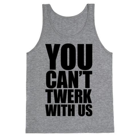 You Can't Twerk With Us Tank Top