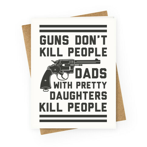 Guns Don't Kill People Dads Do Greeting Card