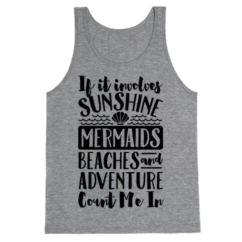 IF IT Involves Sunshine, Mermaids Beaches And Adventure Count Me In (CMYK) Tank Top