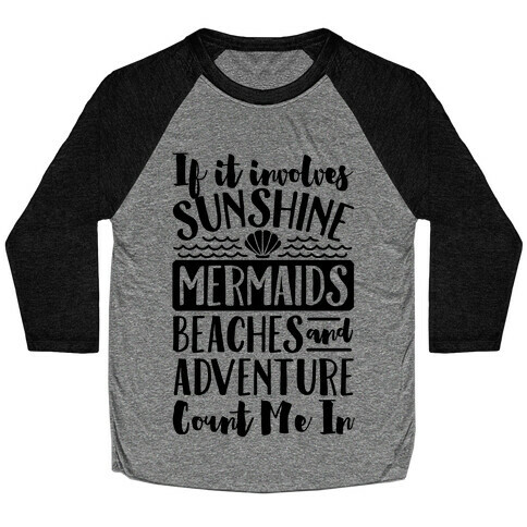 IF IT Involves Sunshine, Mermaids Beaches And Adventure Count Me In (CMYK) Baseball Tee