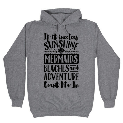 IF IT Involves Sunshine, Mermaids Beaches And Adventure Count Me In (CMYK) Hooded Sweatshirt