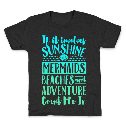 If It Involves Sunshine, Mermaids, Beaches and Adventure Count Me In (White) Kids T-Shirt