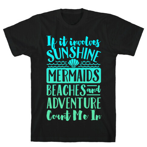 If It Involves Sunshine, Mermaids, Beaches and Adventure Count Me In (White) T-Shirt