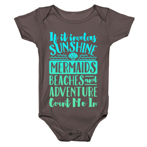 If It Involves Sunshine, Mermaids, Beaches and Adventure Count Me In (White) Baby One-Piece