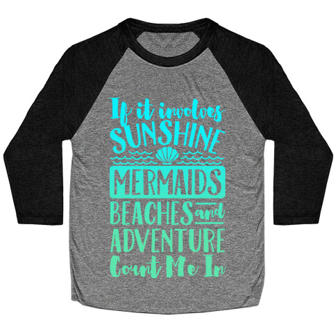 If It Involves Sunshine, Mermaids, Beaches and Adventure Count Me In (White) Baseball Tee