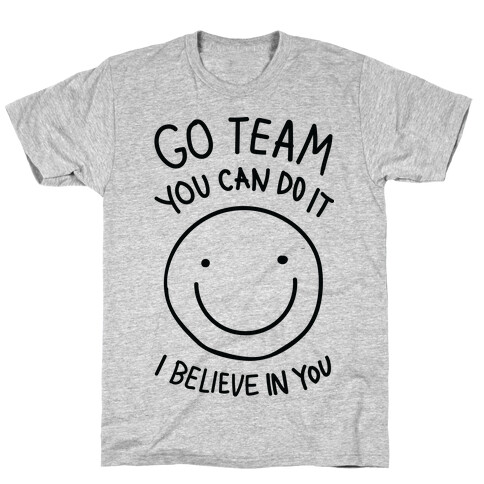 Go Team You Can DO It I Believe IN You (CMYK) T-Shirt