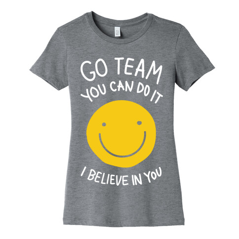 Go Team You Can Do It I believe In You Womens T-Shirt