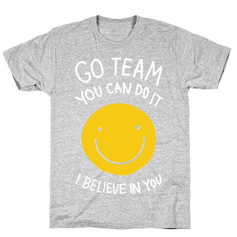 Go Team You Can Do It I believe In You T-Shirt