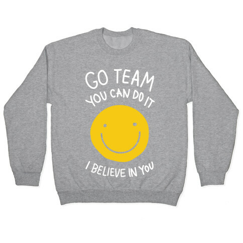 Go Team You Can Do It I believe In You Pullover