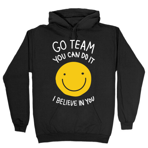 Go Team You Can Do It I believe In You Hooded Sweatshirt