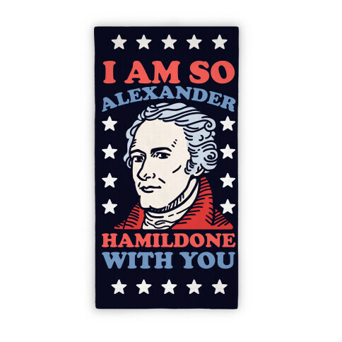 I Am So Alexander Hamildone With You Beach Towel Beach Towel