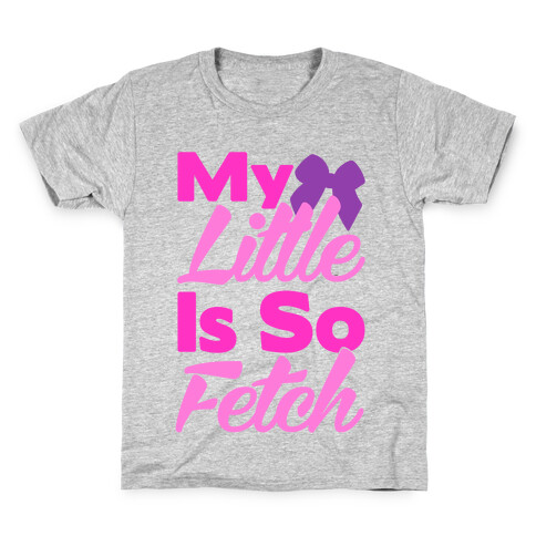 My Little Is So Fetch Kids T-Shirt
