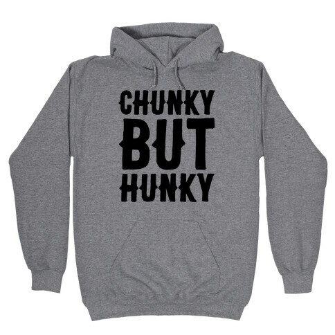 Chunky But Hunky Hooded Sweatshirt