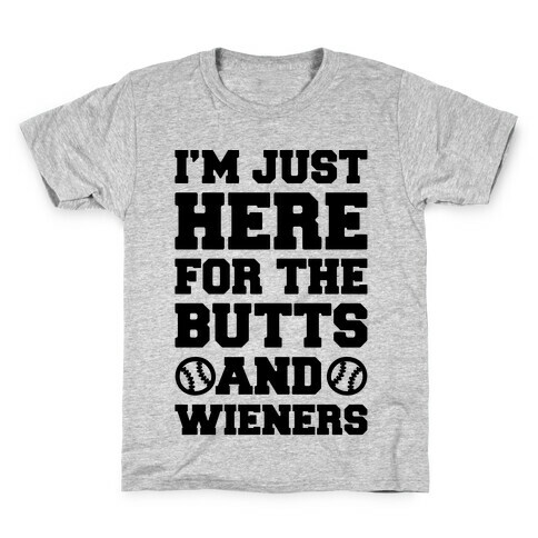 I'm just Here For The Butts and Wieners Kids T-Shirt