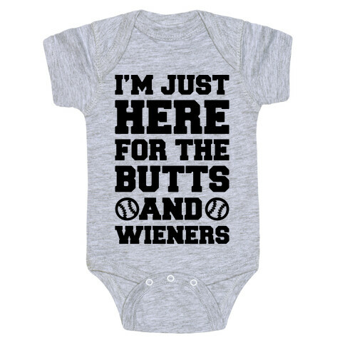 I'm just Here For The Butts and Wieners Baby One-Piece