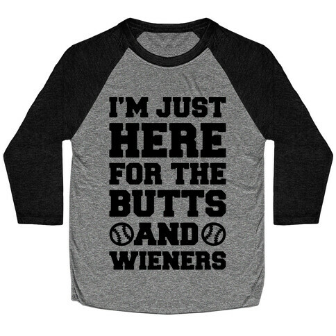 I'm just Here For The Butts and Wieners Baseball Tee